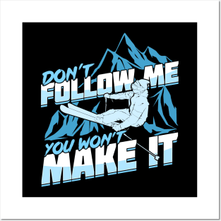 Don't Follow Me You Won't Make It Skier Gift Posters and Art